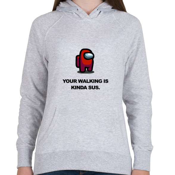 Your walking is kinda sus.-Női kapucnis pulóver