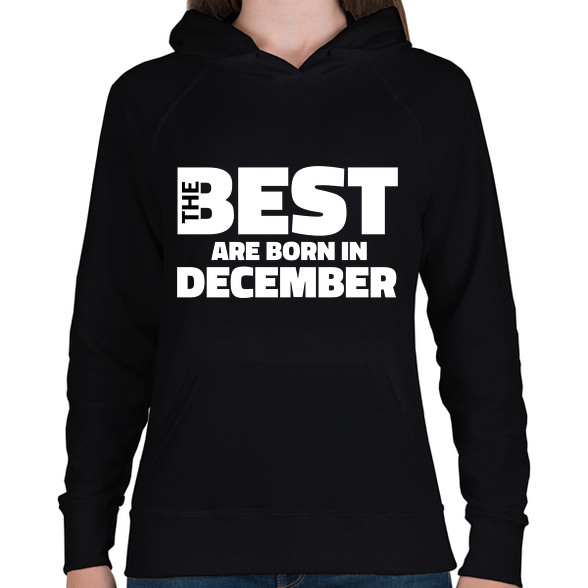 The Best are born in december-Női kapucnis pulóver