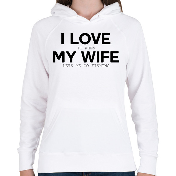 I love my wife.-Női kapucnis pulóver