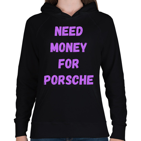 NEED MONEY FOR PORSCHE (L)-Női kapucnis pulóver