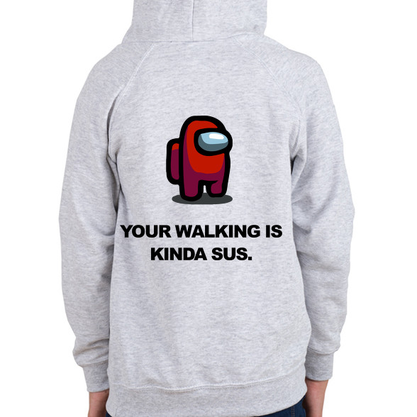 Your walking is kinda sus.-Gyerek kapucnis pulóver