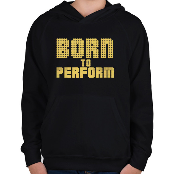 Born to perform-Gyerek kapucnis pulóver