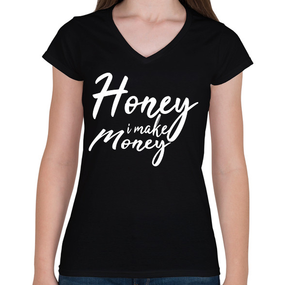 Honey I make money-Női V-nyakú póló