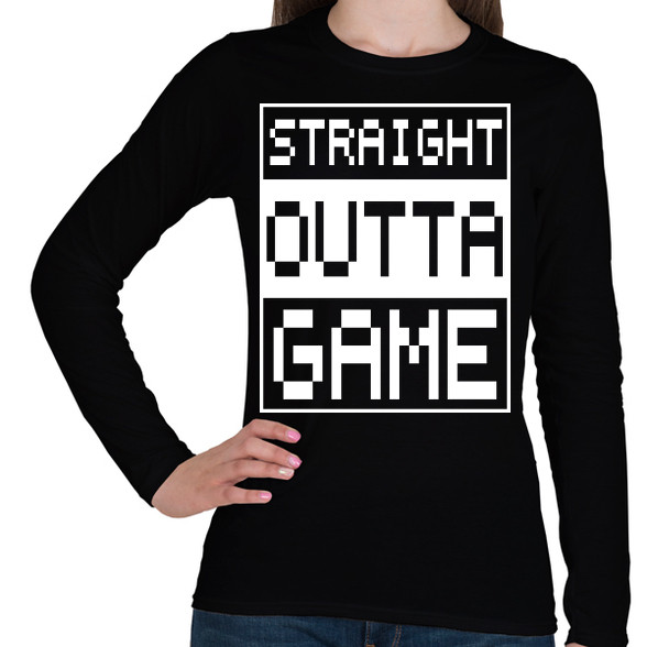 Straight outta Game-Női hosszú ujjú póló