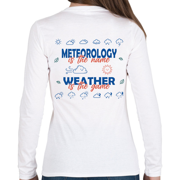 Meteorology is the name-Női hosszú ujjú póló