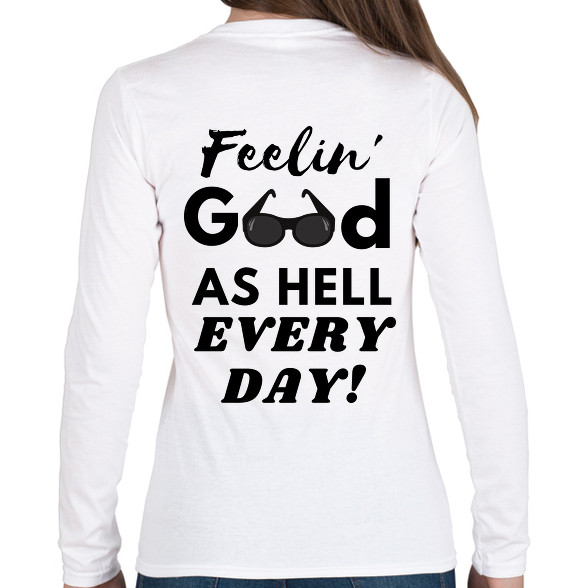 Feelin' good as hell every day-Női hosszú ujjú póló