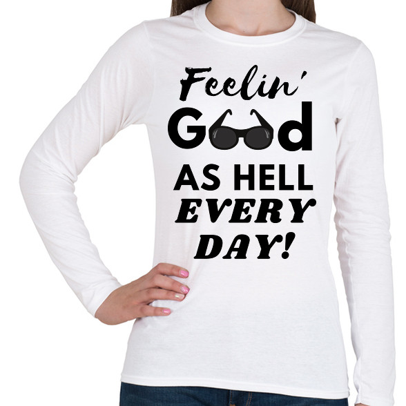 Feelin' good as hell every day-Női hosszú ujjú póló