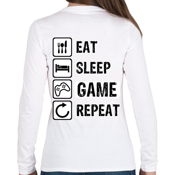 Eat, Sleep, Game, Repeat-Női hosszú ujjú póló