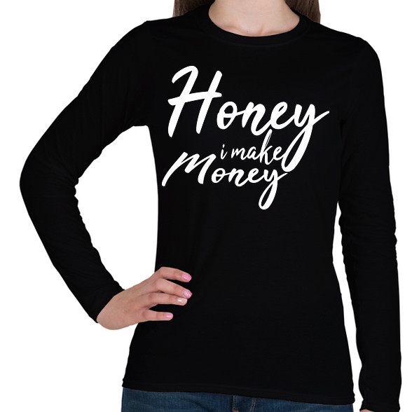 Honey I make money-Női hosszú ujjú póló