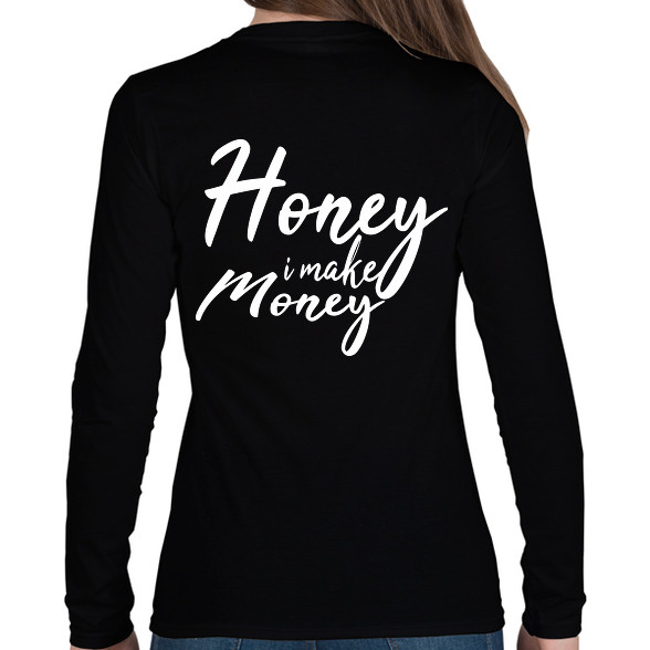 Honey I make money-Női hosszú ujjú póló