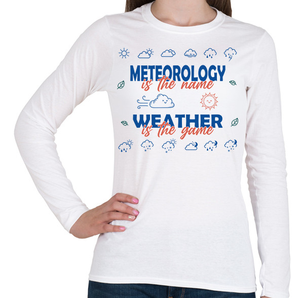 Meteorology is the name-Női hosszú ujjú póló