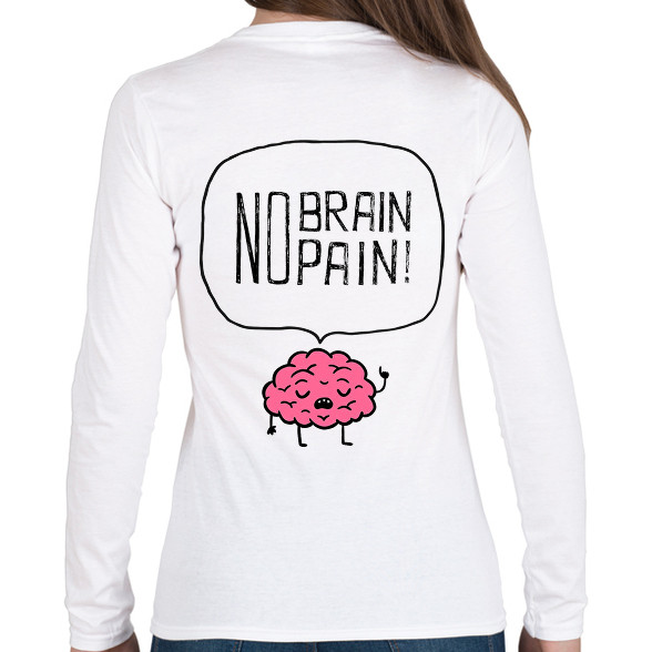 no brain no pain-Női hosszú ujjú póló