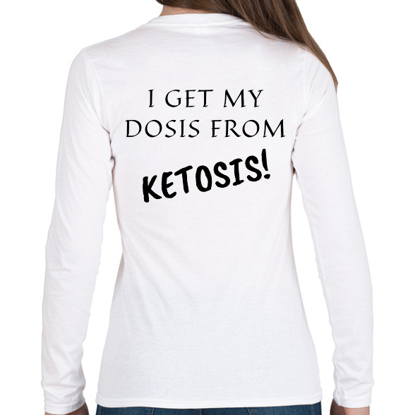 I get my dosis from Ketosis-Női hosszú ujjú póló