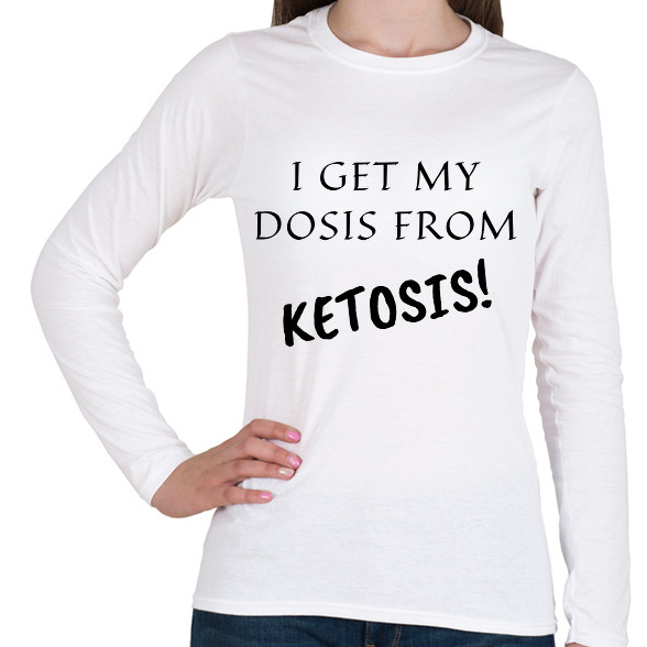 I get my dosis from Ketosis-Női hosszú ujjú póló