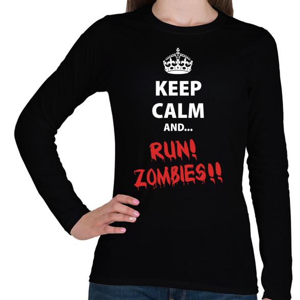 Keep calm and RUN! Zombies!!-Női hosszú ujjú póló