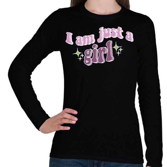 I am just a girl-Női hosszú ujjú póló