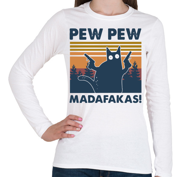 Pew Pew Madafakas cica-Női hosszú ujjú póló