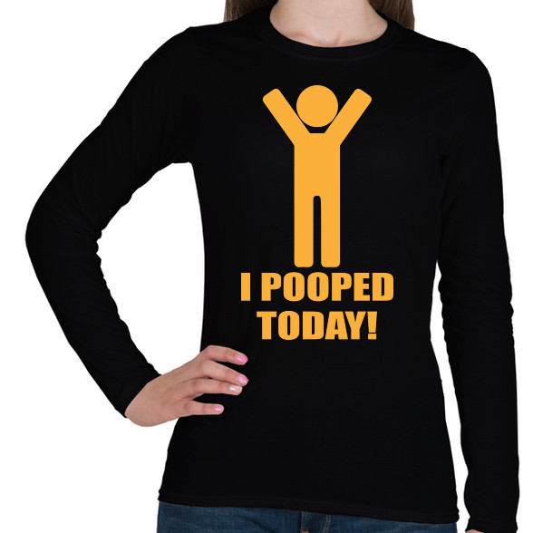 I pooped today!-Női hosszú ujjú póló