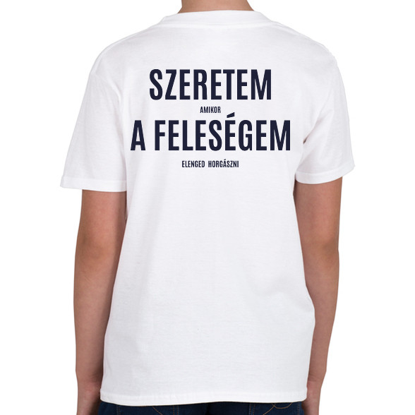 Szeretem amikor a feleségem elenged horgászni-Gyerek póló