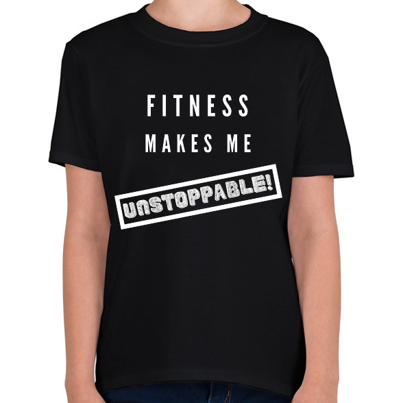 Fitness makes me unstoppable-Gyerek póló