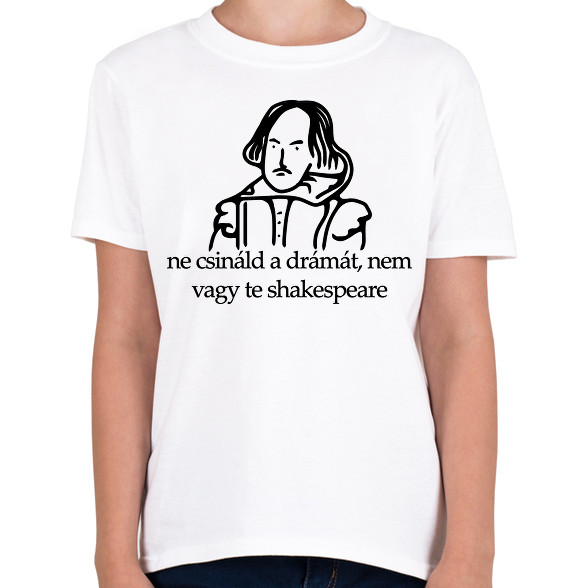 ne csináld a drámát, nem vagy te shakespeare-Gyerek póló