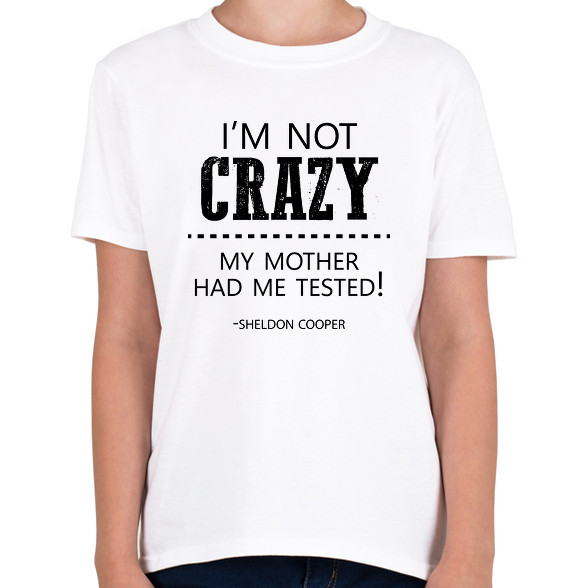 I'm not crazy - Sheldon Cooper-Gyerek póló