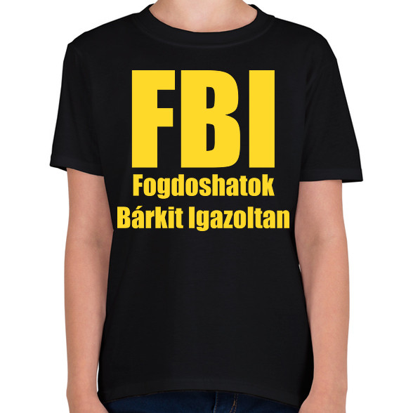 FBI - Fogdoshatok bárkit igazoltan-Gyerek póló