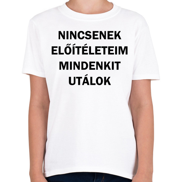 Nincsenek előítéleteim, mindenkit utálok-Gyerek póló