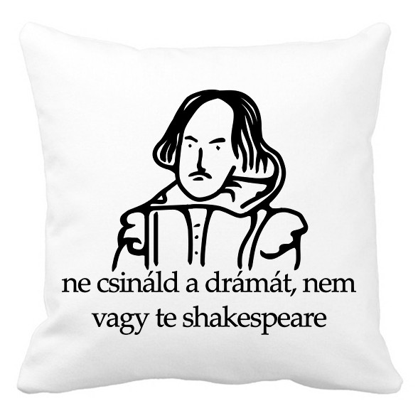 ne csináld a drámát, nem vagy te shakespeare-Párnahuzat, Díszpárnahuzat