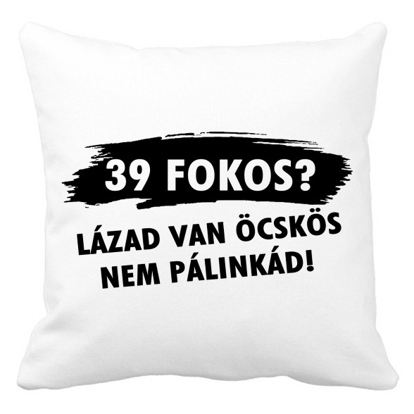 Lázad van nem pálinkád!-Párnahuzat, Díszpárnahuzat