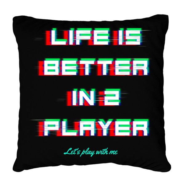 LIFE IS BETTER IN 2 PLAYER-Párnahuzat, Díszpárnahuzat