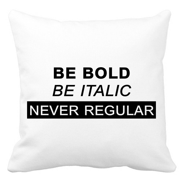 Be bold, be italic-Párnahuzat, Díszpárnahuzat