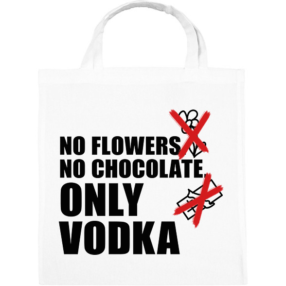 No flowers No chocolate Only Vodka-Vászontáska