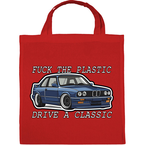 Fuck The Plastic Drive A Classic -Vászontáska