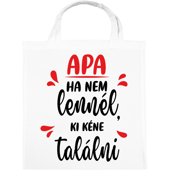 Apa - Ha nem lennél, ki kéne találni-Vászontáska