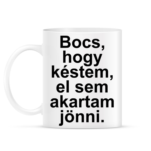 Bocs, hogy késtem, el sem akartam jönni-Bögre