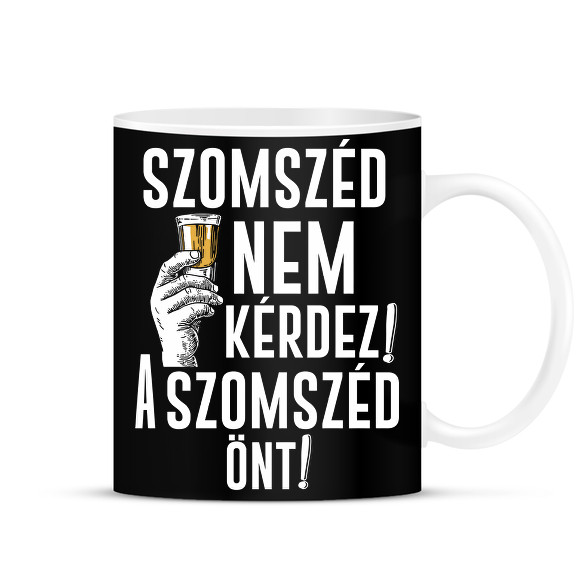 Szomszéd nem kérdez szomszéd önt-Bögre