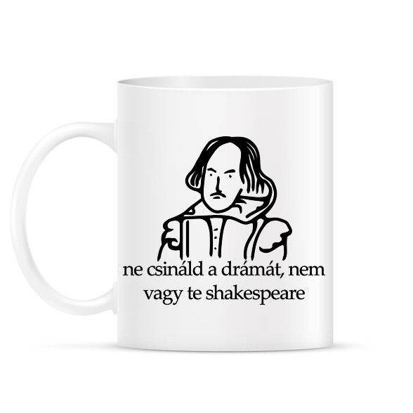 ne csináld a drámát, nem vagy te shakespeare-Bögre