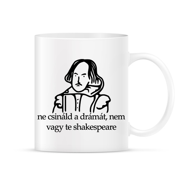 ne csináld a drámát, nem vagy te shakespeare-Bögre