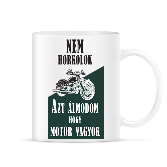 Nem horkolok, azt álmodom, hogy motor vagyok-Bögre