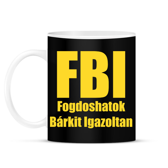 FBI - Fogdoshatok bárkit igazoltan-Bögre