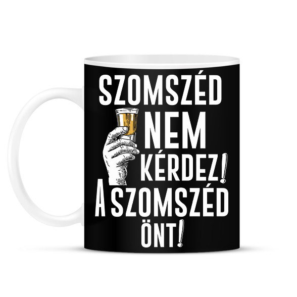 Szomszéd nem kérdez szomszéd önt-Bögre