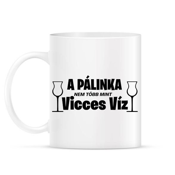 A pálinka vicces víz-Bögre