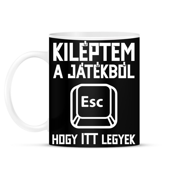 Kiléptem a játékból, hogy itt legyek-Bögre