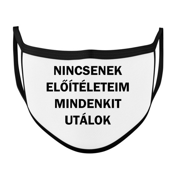 Nincsenek előítéleteim, mindenkit utálok-Szájmaszk