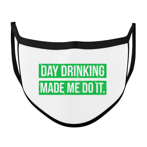 Day drink made me do it-Szájmaszk