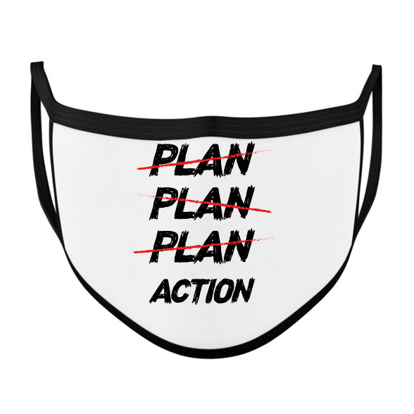 Plan, plan, plan, action-Szájmaszk