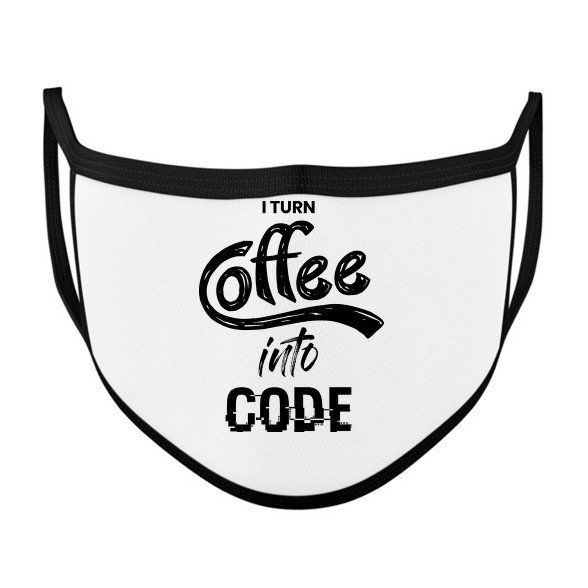 I Turn Coffee Into Code-Szájmaszk