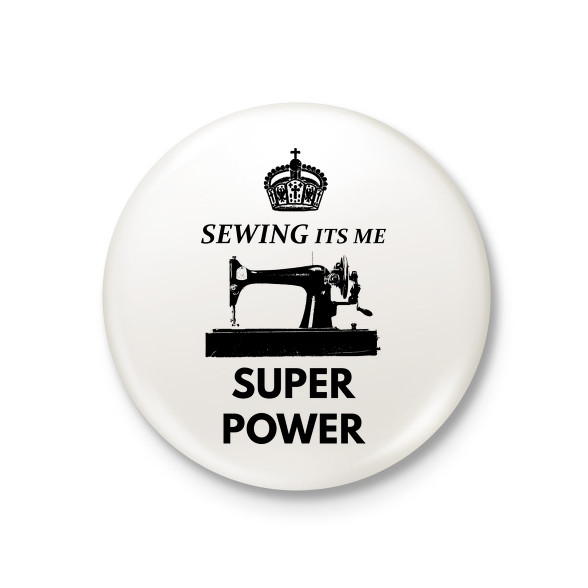 SEWING ITS ME SUPER POWER-Kitűző, hűtőmágnes