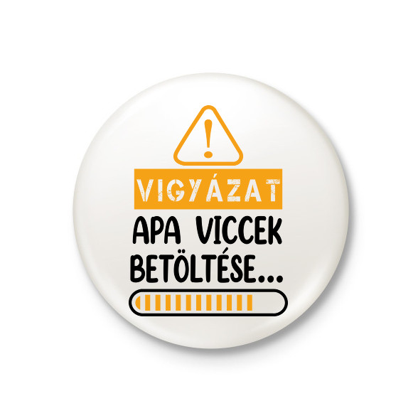 Apa viccek betöltése-Kitűző, hűtőmágnes